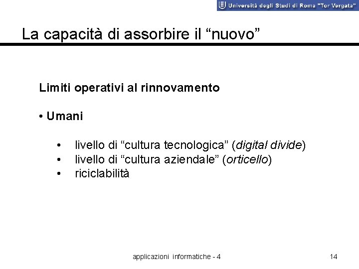 La capacità di assorbire il “nuovo” Limiti operativi al rinnovamento • Umani • •