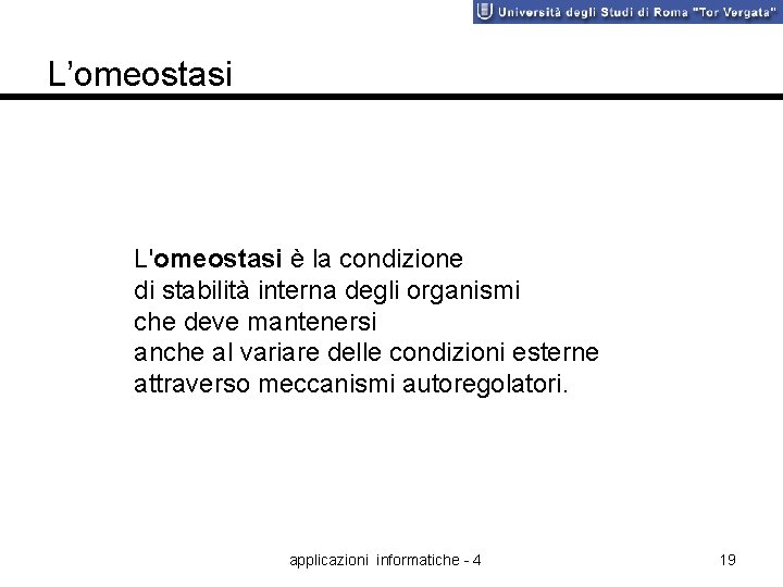 L’omeostasi L'omeostasi è la condizione di stabilità interna degli organismi che deve mantenersi anche