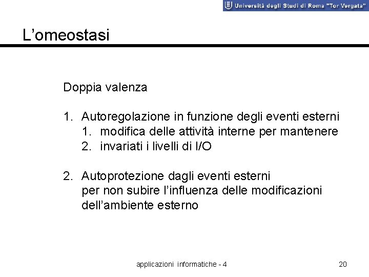 L’omeostasi Doppia valenza 1. Autoregolazione in funzione degli eventi esterni 1. modifica delle attività