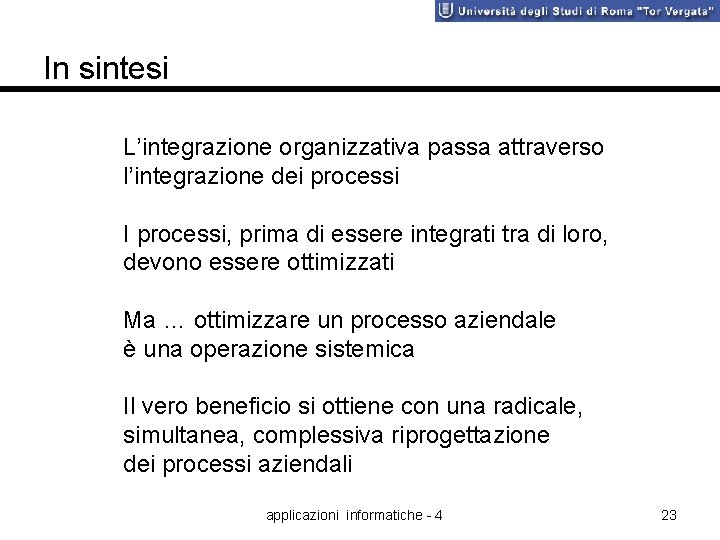 In sintesi L’integrazione organizzativa passa attraverso l’integrazione dei processi I processi, prima di essere