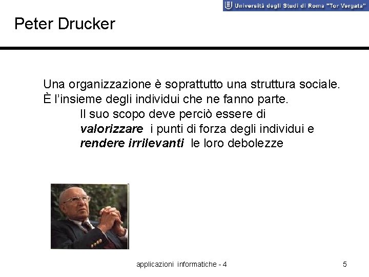 Peter Drucker Una organizzazione è soprattutto una struttura sociale. È l’insieme degli individui che