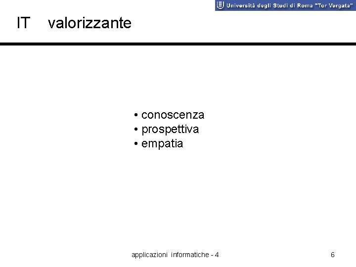 IT valorizzante • conoscenza • prospettiva • empatia applicazioni informatiche - 4 6 