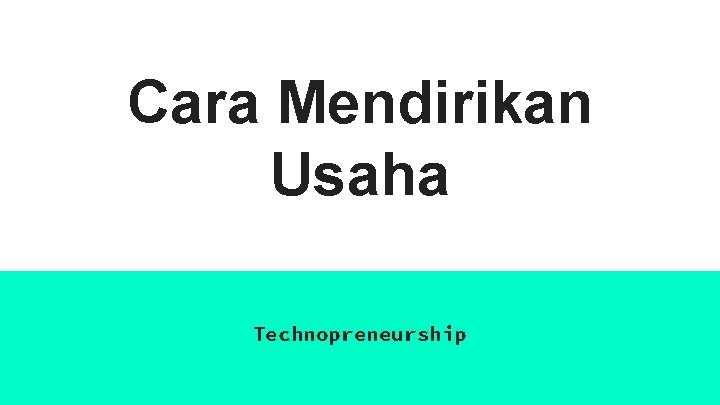 Cara Mendirikan Usaha Technopreneurship 