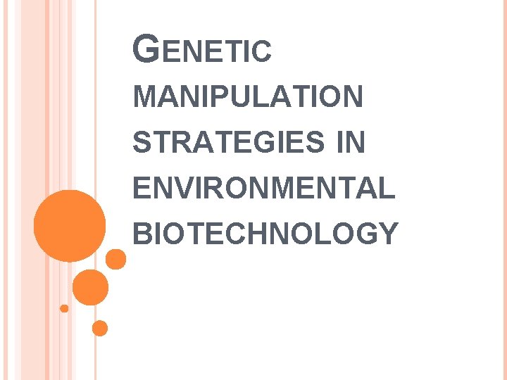 GENETIC MANIPULATION STRATEGIES IN ENVIRONMENTAL BIOTECHNOLOGY 