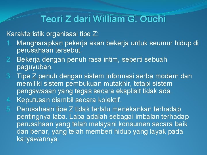 Teori Z dari William G. Ouchi Karakteristik organisasi tipe Z: 1. Mengharapkan pekerja akan
