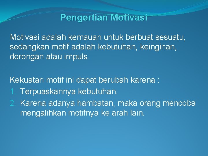 Pengertian Motivasi adalah kemauan untuk berbuat sesuatu, sedangkan motif adalah kebutuhan, keinginan, dorongan atau