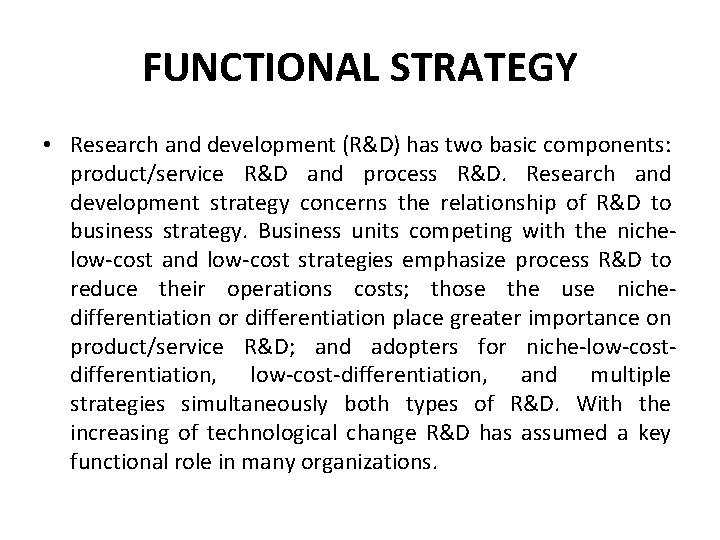 FUNCTIONAL STRATEGY • Research and development (R&D) has two basic components: product/service R&D and FUNCTIONAL STRATEGY • Research and development (R&D) has two basic components: product/service R&D and