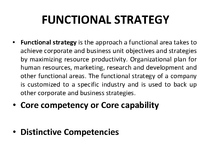 FUNCTIONAL STRATEGY • Functional strategy is the approach a functional area takes to achieve FUNCTIONAL STRATEGY • Functional strategy is the approach a functional area takes to achieve