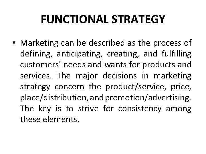 FUNCTIONAL STRATEGY • Marketing can be described as the process of defining, anticipating, creating,