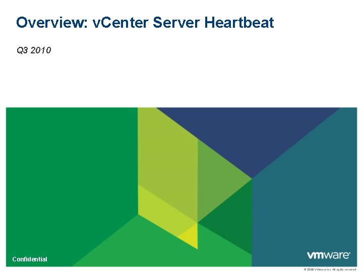 Overview: v. Center Server Heartbeat Q 3 2010 Confidential © 2009 VMware Inc. All