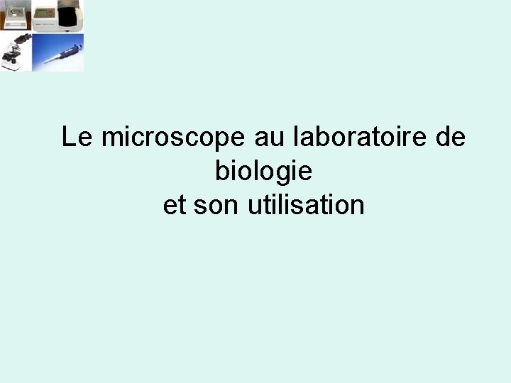 Le microscope au laboratoire de biologie et son utilisation 