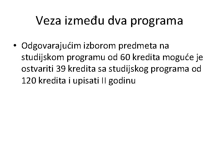 Veza između dva programa • Odgovarajućim izborom predmeta na studijskom programu od 60 kredita