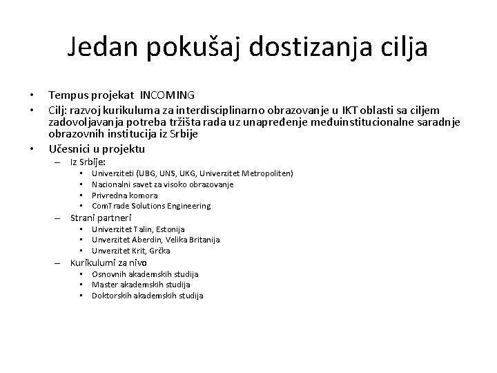 Jedan pokušaj dostizanja cilja • • • Tempus projekat INCOMING Cilj: razvoj kurikuluma za