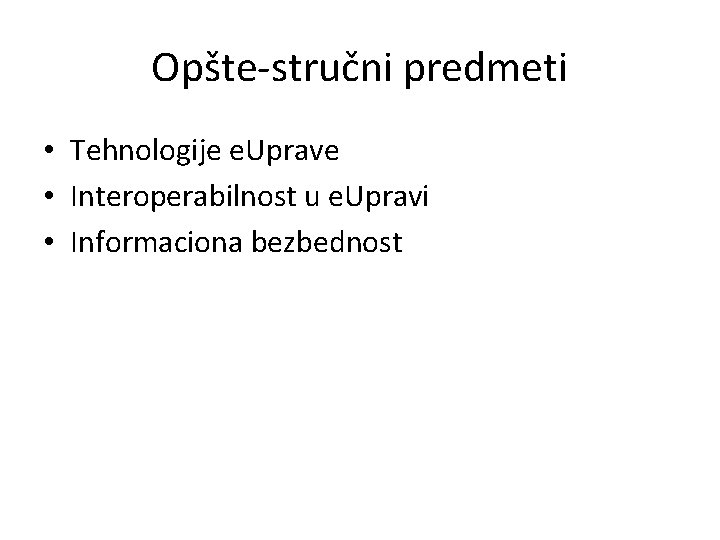 Opšte-stručni predmeti • Tehnologije e. Uprave • Interoperabilnost u e. Upravi • Informaciona bezbednost