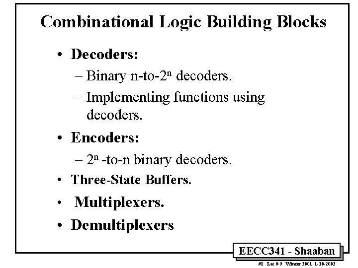 Combinational Logic Building Blocks • Decoders: – Binary n-to-2 n decoders. – Implementing functions