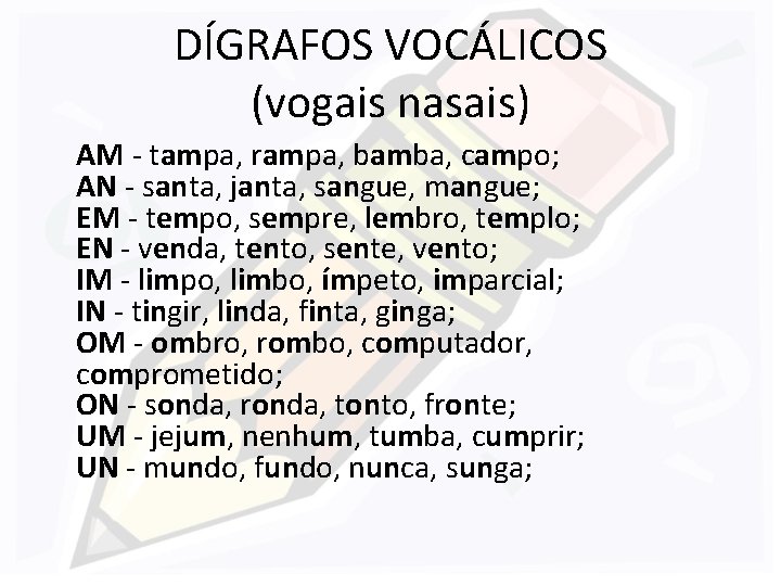 DÍGRAFOS VOCÁLICOS (vogais nasais) AM - tampa, rampa, bamba, campo; AN - santa, janta,