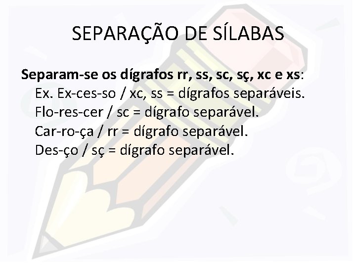 SEPARAÇÃO DE SÍLABAS Separam-se os dígrafos rr, ss, sc, sç, xc e xs: Ex.