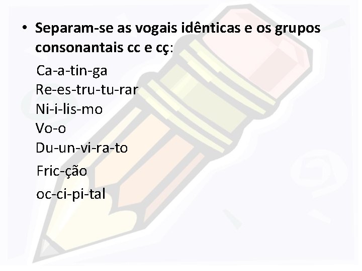  • Separam-se as vogais idênticas e os grupos consonantais cc e cç: Ca-a-tin-ga