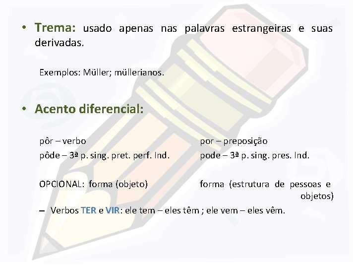  • Trema: usado apenas palavras estrangeiras e suas derivadas. Exemplos: Müller; müllerianos. •