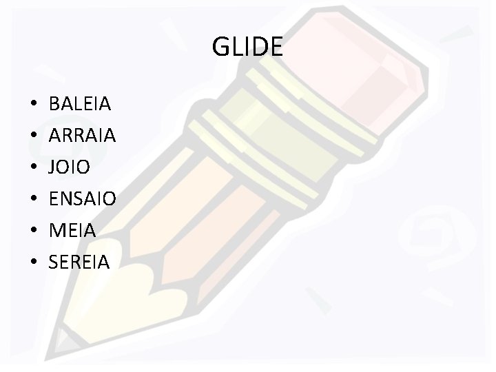 GLIDE • • • BALEIA ARRAIA JOIO ENSAIO MEIA SEREIA 