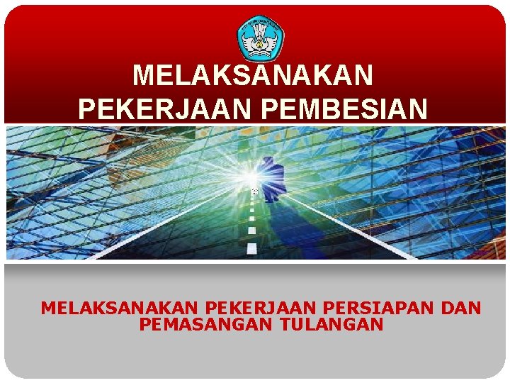 MELAKSANAKAN PEKERJAAN PEMBESIAN MELAKSANAKAN PEKERJAAN PERSIAPAN DAN PEMASANGAN TULANGAN 