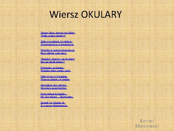 Wiersz OKULARY Okulary Biega, krzyczy pan Hilary: "Gdzie są moje okulary? " Szuka w
