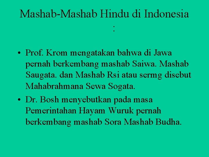 Mashab Hindu di Indonesia : • Prof. Krom mengatakan bahwa di Jawa pernah berkembang