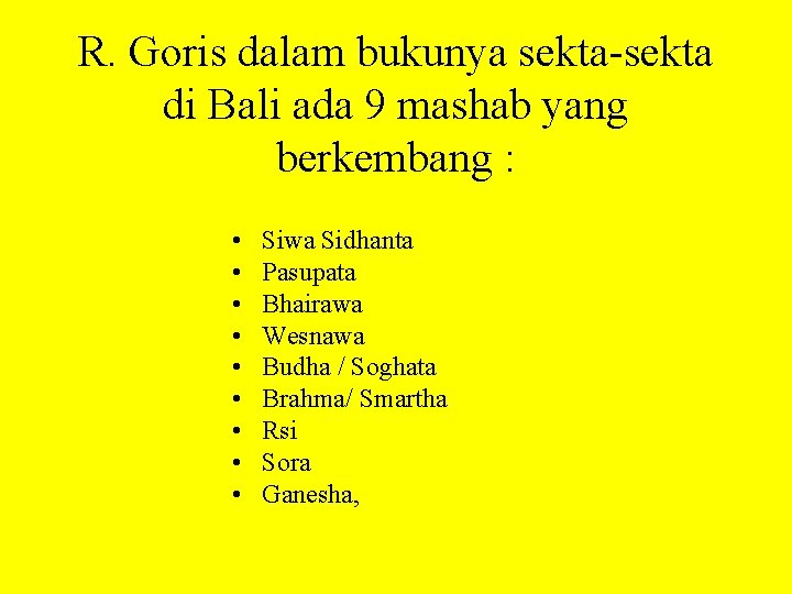 R. Goris dalam bukunya sekta di Bali ada 9 mashab yang berkembang : •