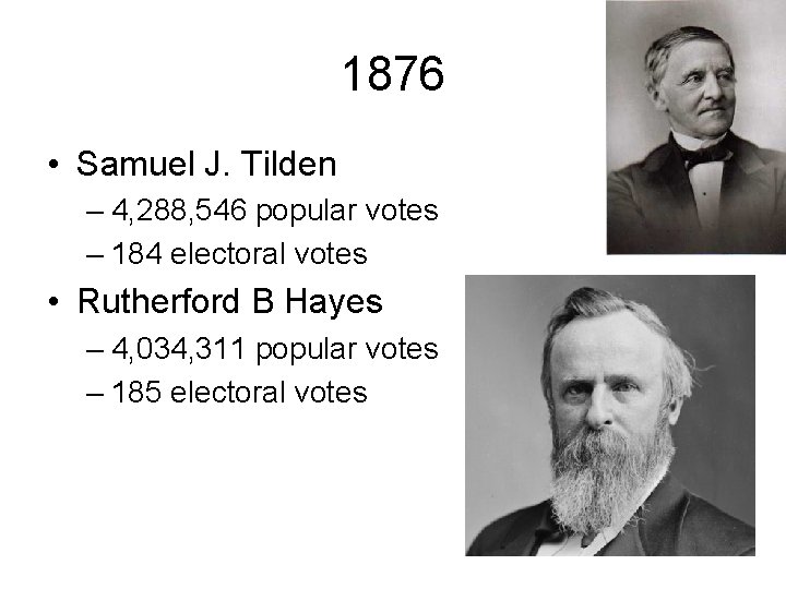 1876 • Samuel J. Tilden – 4, 288, 546 popular votes – 184 electoral