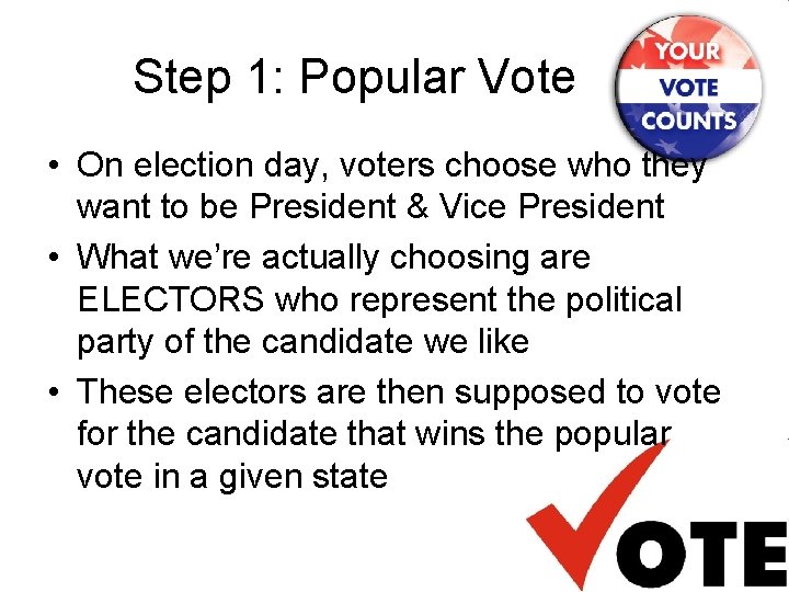 Step 1: Popular Vote • On election day, voters choose who they want to