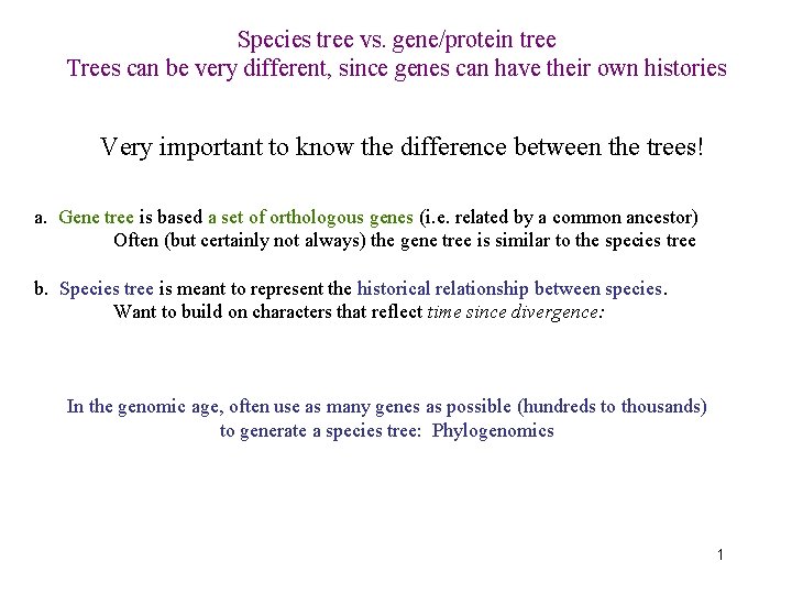 Species tree vs. gene/protein tree Trees can be very different, since genes can have