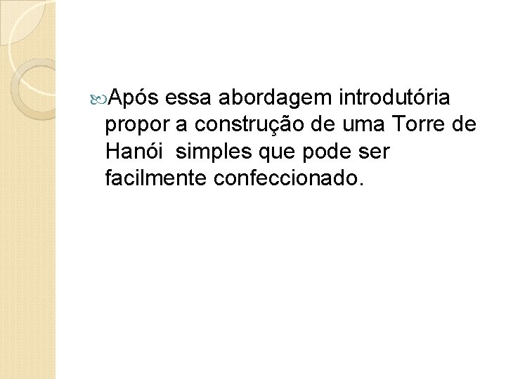  Após essa abordagem introdutória propor a construção de uma Torre de Hanói simples