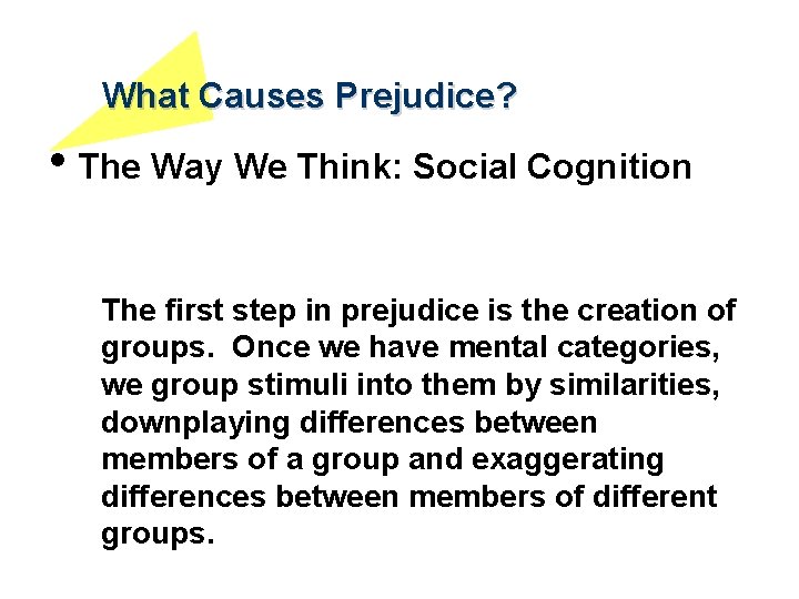 What Causes Prejudice? • The Way We Think: Social Cognition The first step in