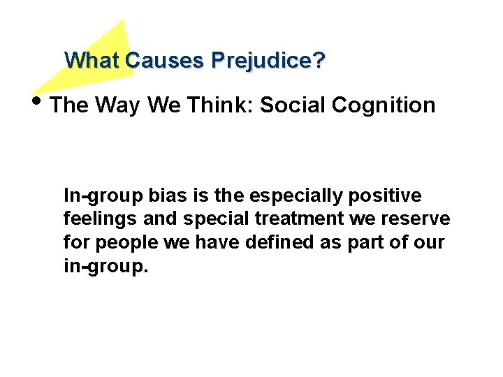 What Causes Prejudice? • The Way We Think: Social Cognition In-group bias is the