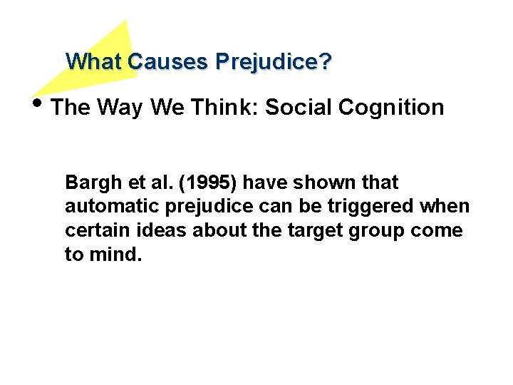 What Causes Prejudice? • The Way We Think: Social Cognition Bargh et al. (1995)