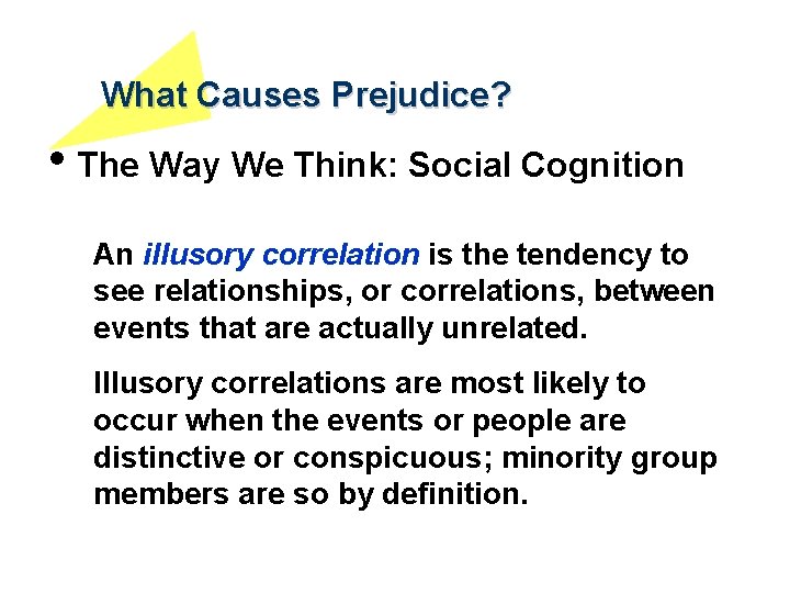 What Causes Prejudice? • The Way We Think: Social Cognition An illusory correlation is