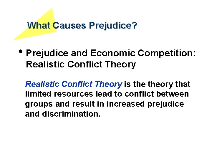 What Causes Prejudice? • Prejudice and Economic Competition: Realistic Conflict Theory is theory that