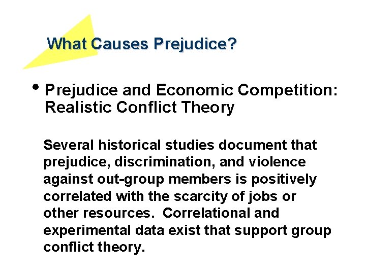 What Causes Prejudice? • Prejudice and Economic Competition: Realistic Conflict Theory Several historical studies