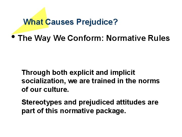 What Causes Prejudice? • The Way We Conform: Normative Rules Through both explicit and