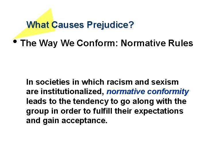 What Causes Prejudice? • The Way We Conform: Normative Rules In societies in which