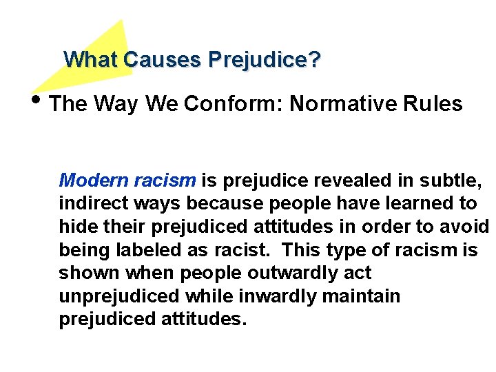 What Causes Prejudice? • The Way We Conform: Normative Rules Modern racism is prejudice