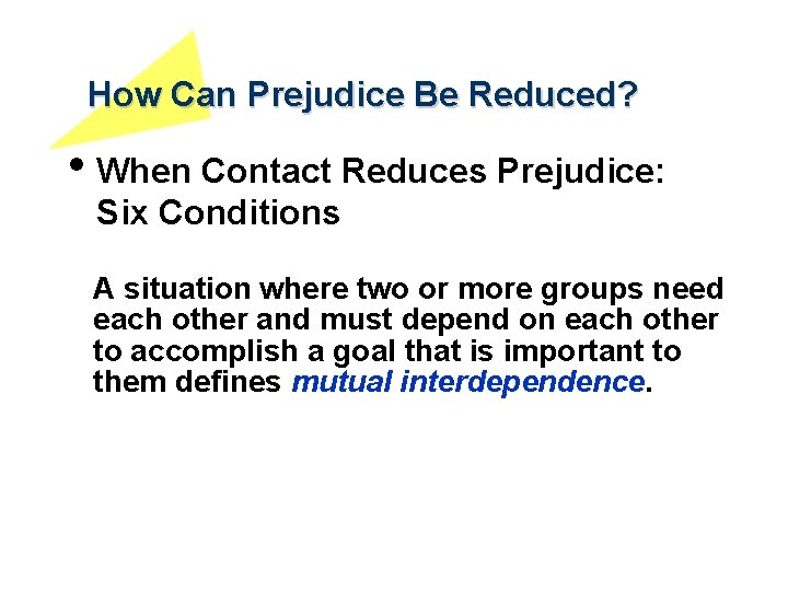 How Can Prejudice Be Reduced? • When Contact Reduces Prejudice: Six Conditions A situation