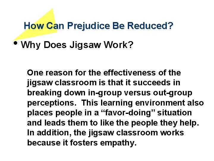 How Can Prejudice Be Reduced? • Why Does Jigsaw Work? One reason for the