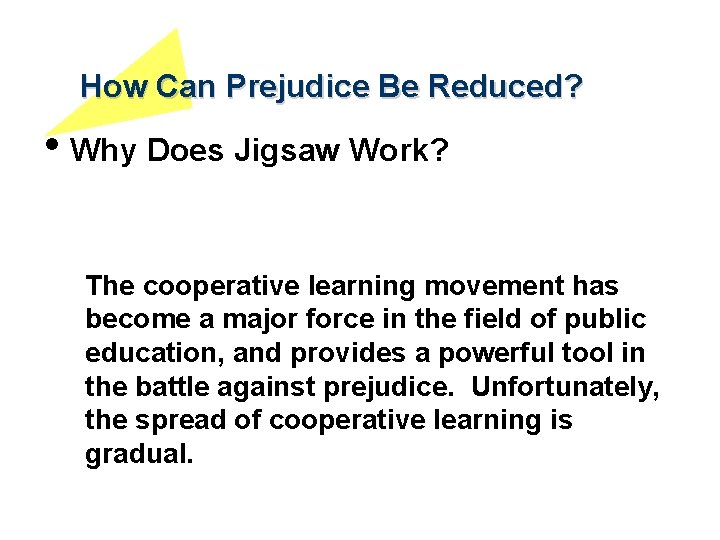 How Can Prejudice Be Reduced? • Why Does Jigsaw Work? The cooperative learning movement