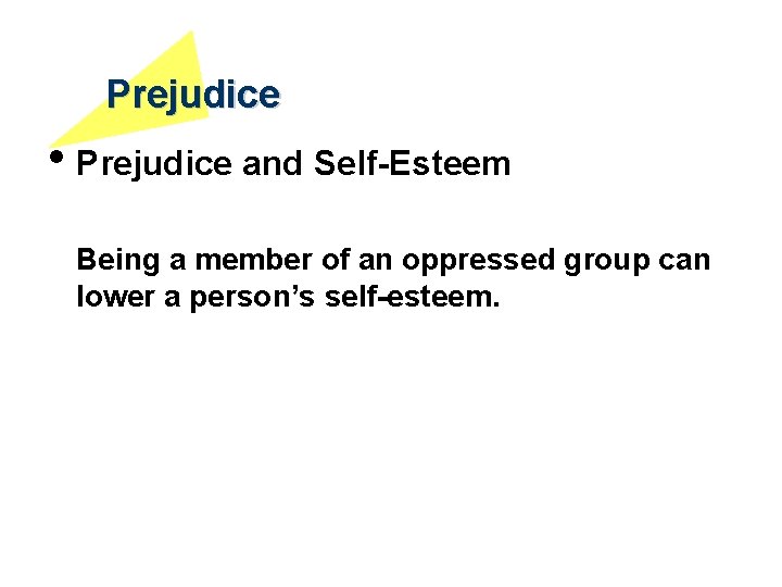 Prejudice • Prejudice and Self-Esteem Being a member of an oppressed group can lower