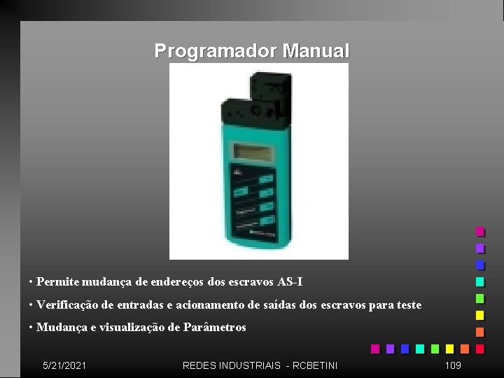 Programador Manual • Permite mudança de endereços dos escravos AS-I • Verificação de entradas