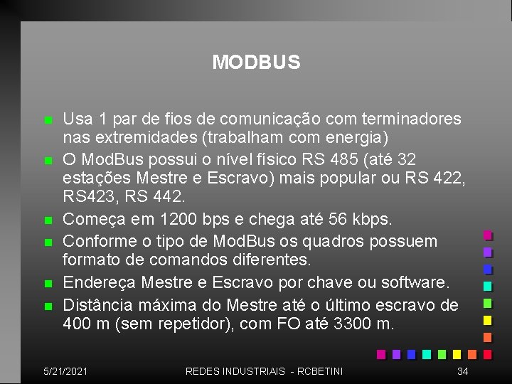 MODBUS n n n Usa 1 par de fios de comunicação com terminadores nas