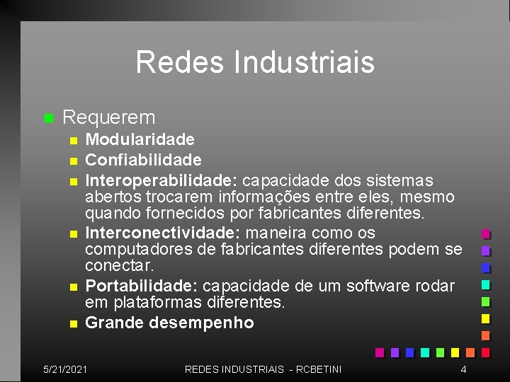 Redes Industriais n Requerem n n n Modularidade Confiabilidade Interoperabilidade: capacidade dos sistemas abertos