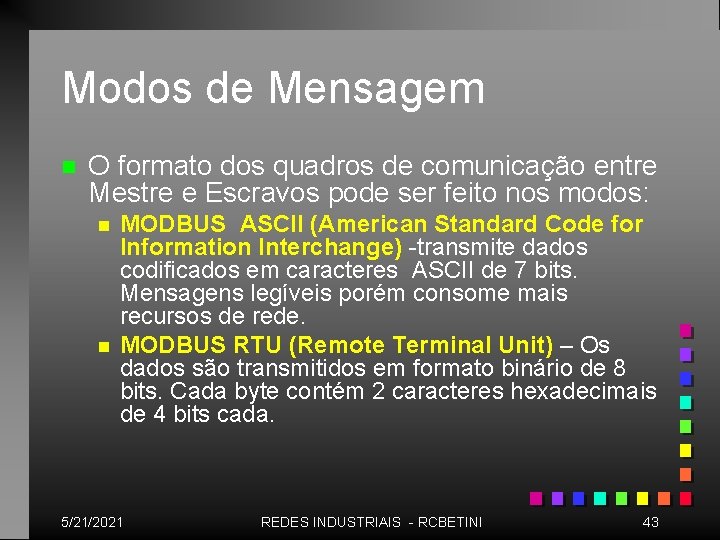 Modos de Mensagem n O formato dos quadros de comunicação entre Mestre e Escravos