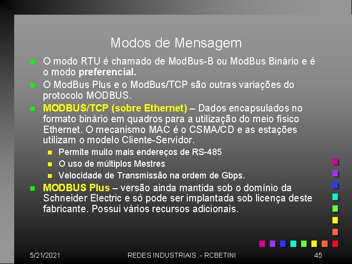 Modos de Mensagem n n n O modo RTU é chamado de Mod. Bus-B